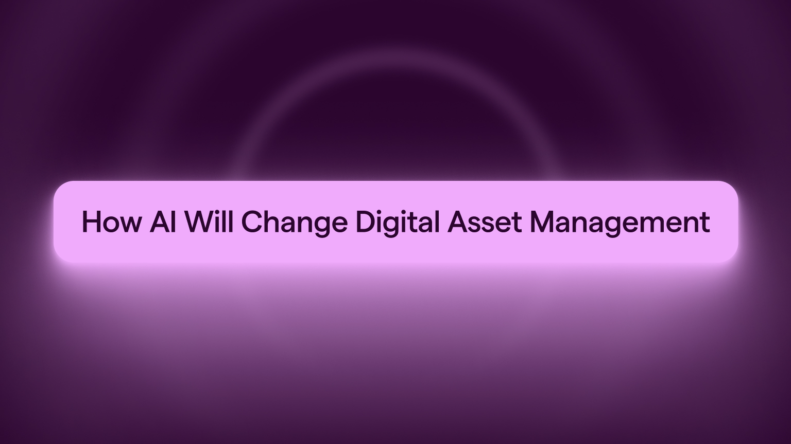How AI Will Change Digital Asset Management A Comprehensive Look